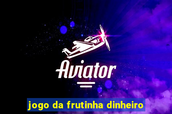 jogo da frutinha dinheiro